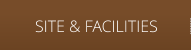 SITE & FACILITIES