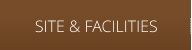 SITE & FACILITIES