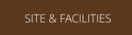 SITE & FACILITIES